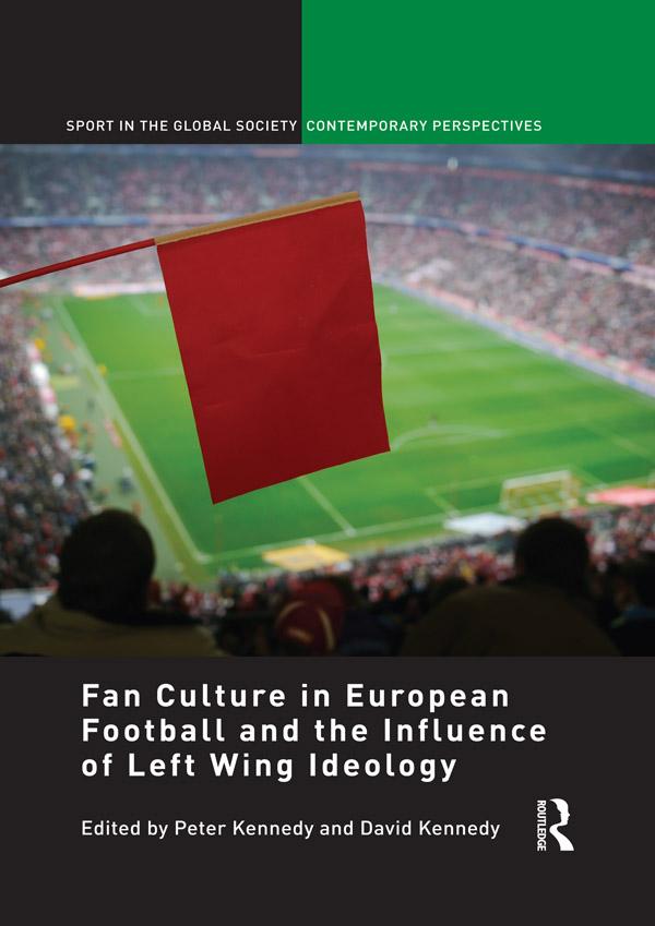 Fan Culture in European Football and the Influence of Left Wing Ideology by David Kennedy, Peter Kennedy