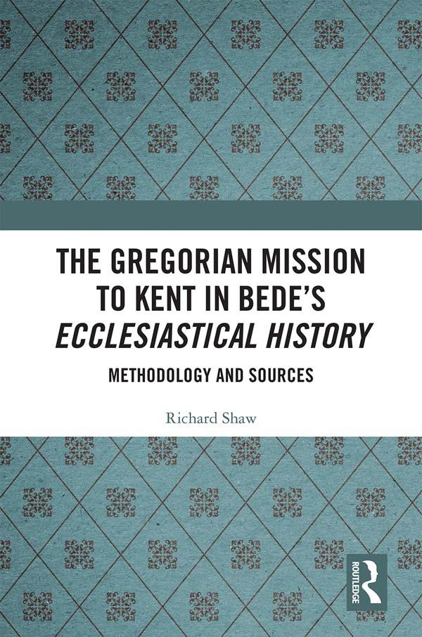 The Gregorian Mission to Kent in Bede's Ecclesiastical History by Richard Shaw