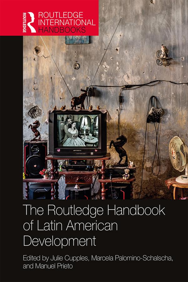 The Routledge Handbook of Latin American Development by Julie Cupples, Manuel Prieto, Marcela Palomino-Schalscha