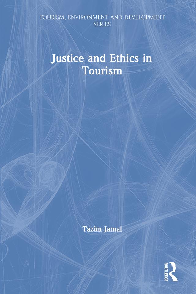 Justice and Ethics in Tourism by Tazim Jamal