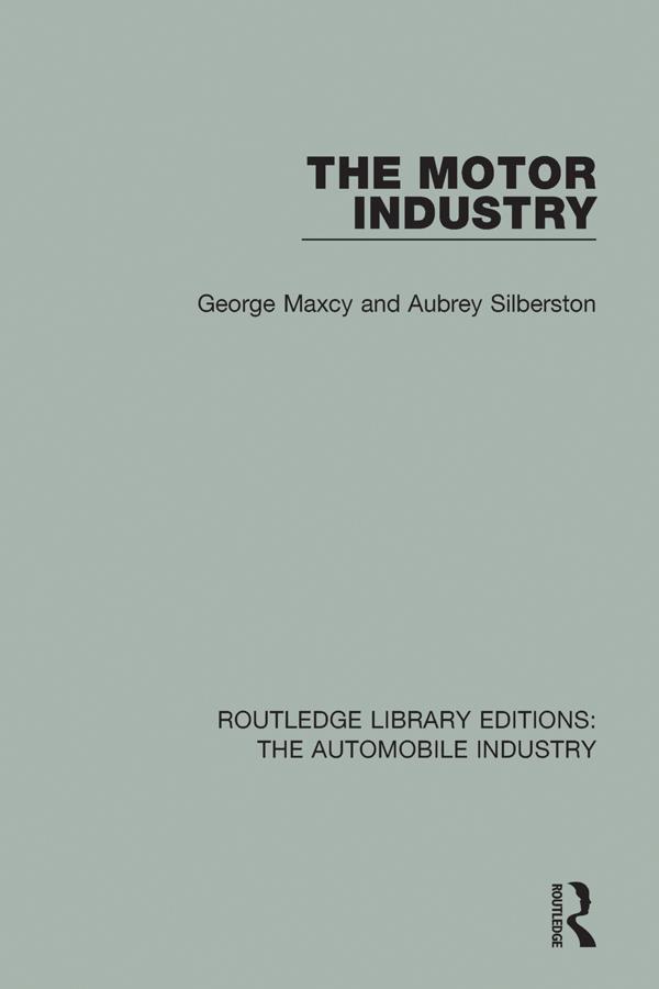 The Motor Industry by Aubrey Silberston, George Maxcy