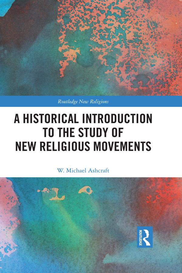 A Historical Introduction to the Study of New Religious Movements by W. Michael Ashcraft