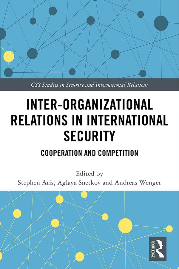 Inter-organizational Relations in International Security by Aglaya Snetkov, Andreas Wenger, Stephen Aris