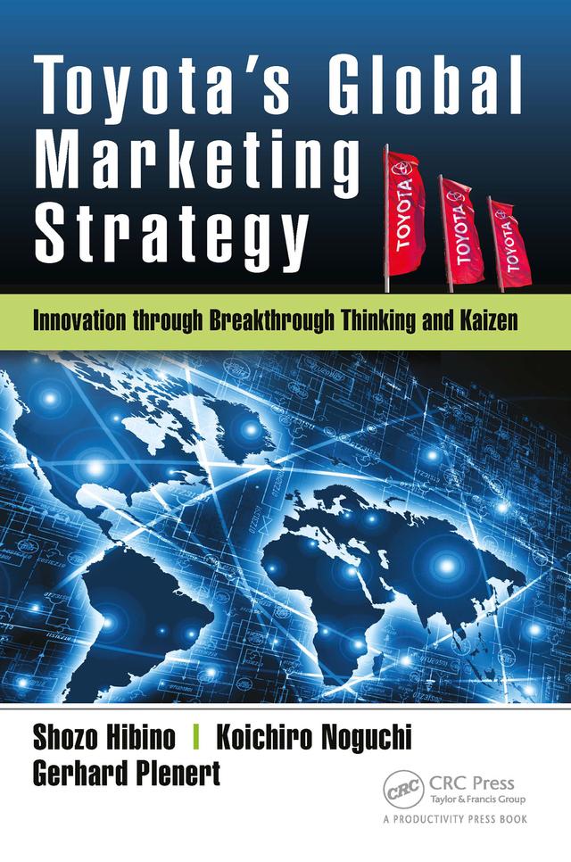 Toyota’s Global Marketing Strategy by Gerhard Plenert, Koichiro Noguchi, Shozo Hibino