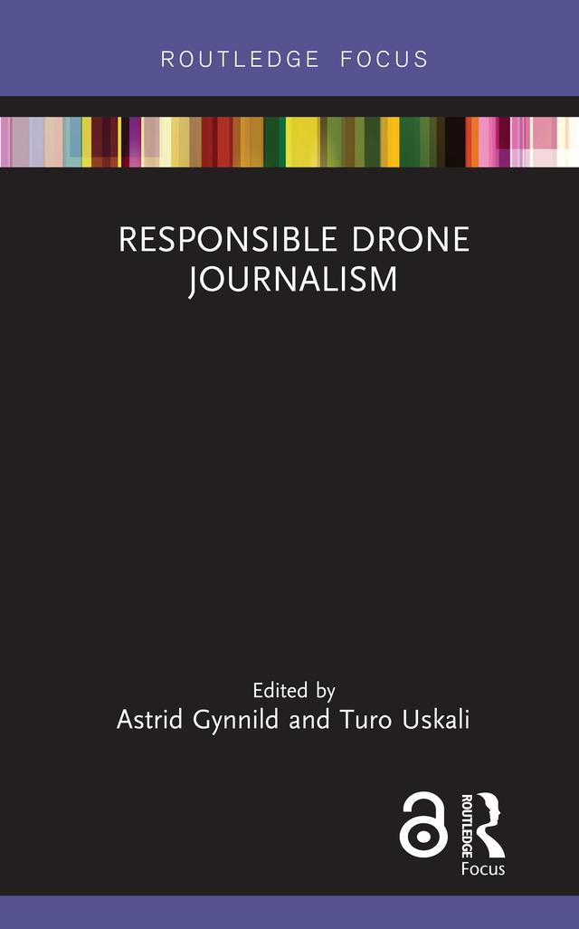 Responsible Drone Journalism by Astrid Gynnild, Turo Uskali