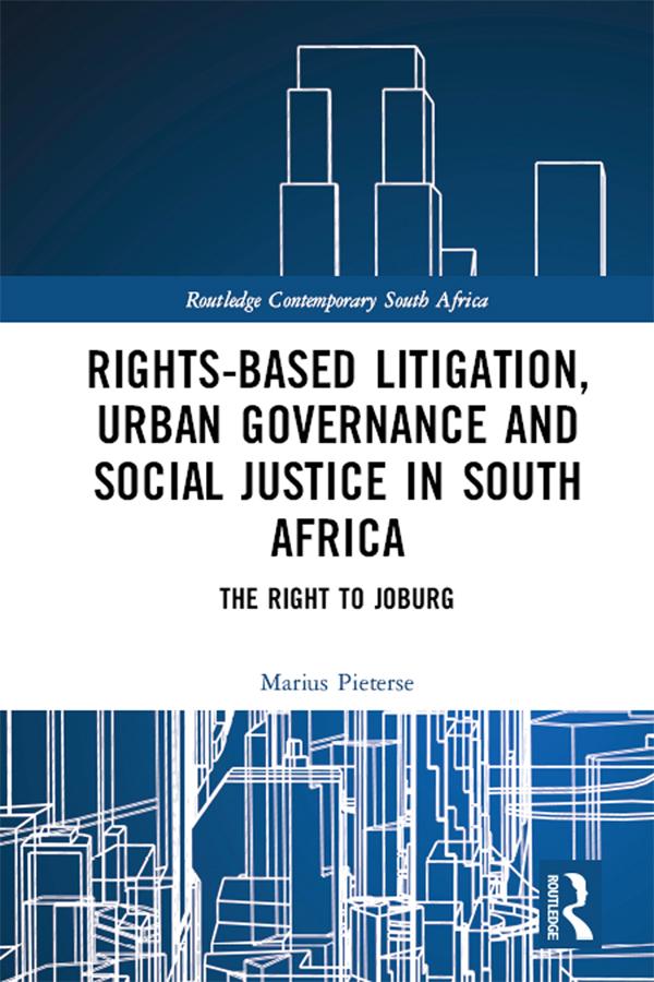 Rights-based Litigation, Urban Governance and Social Justice in South Africa by Marius Pieterse