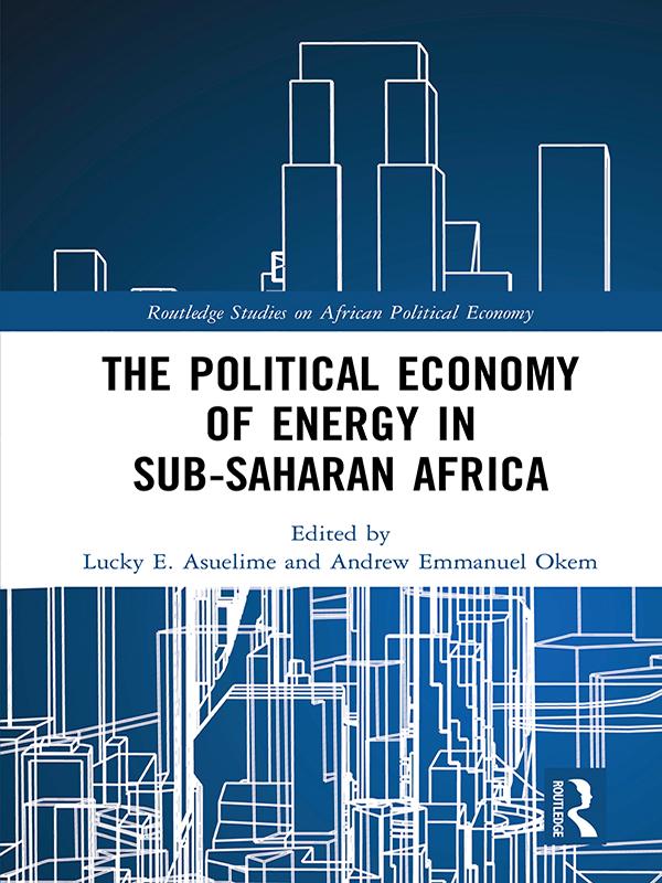 The Political Economy of Energy in Sub-Saharan Africa by Andrew Emmanuel Okem, Lucky E. Asuelime
