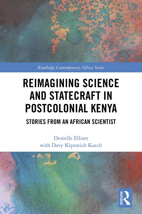 Reimagining Science and Statecraft in Postcolonial Kenya by Denielle Elliott