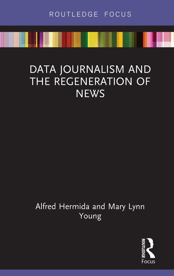 Data Journalism and the Regeneration of News by Alfred Hermida, Mary Lynn Young