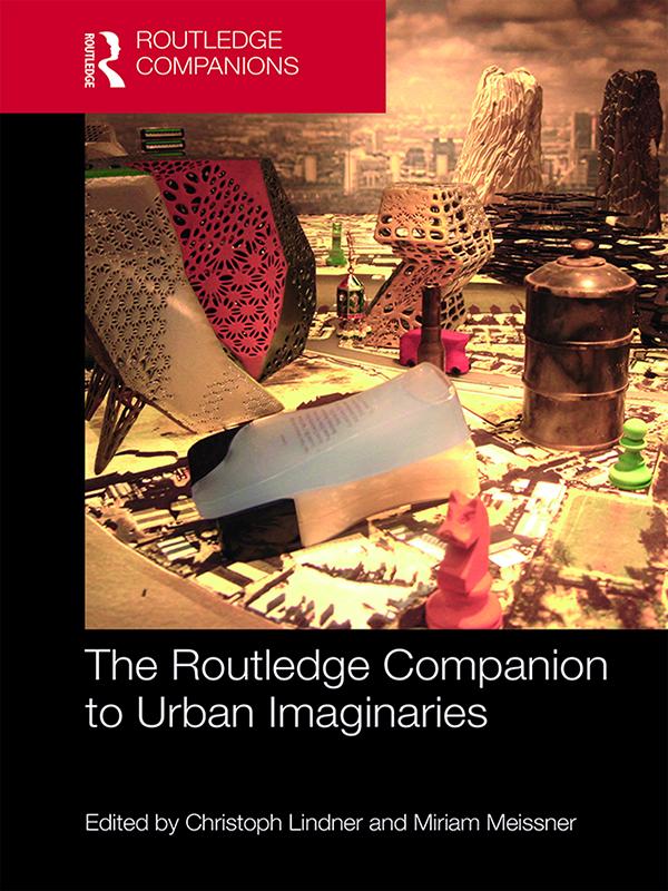 The Routledge Companion to Urban Imaginaries by Christoph Lindner, Miriam Meissner