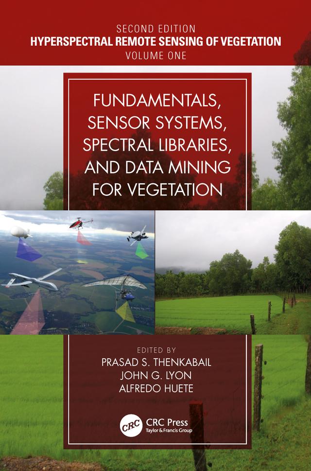 Fundamentals, Sensor Systems, Spectral Libraries, and Data Mining for Vegetation by Alfredo Huete, John G. Lyon, Prasad S. Thenkabail