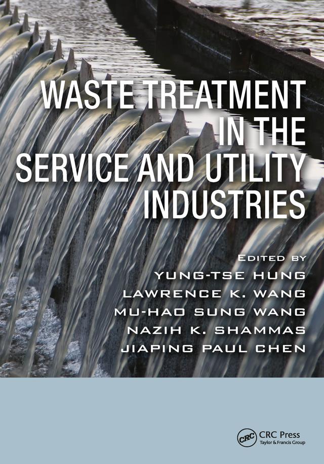 Waste Treatment in the Service and Utility Industries by Jiaping Paul Chen, Lawrence K. Wang, Mu-Hao S. Wang, Nazih K. Shammas, Yung-Tse Hung