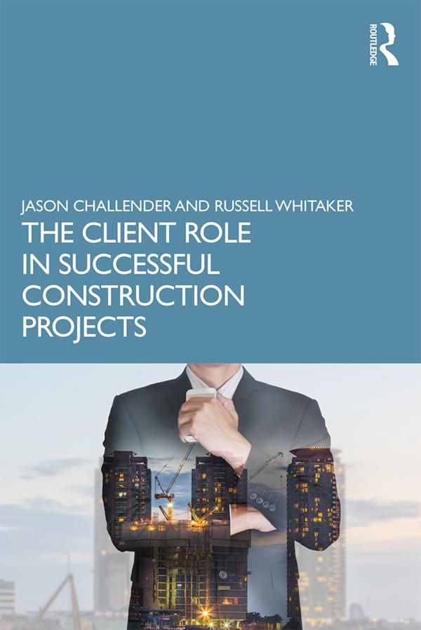 The Client Role in Successful Construction Projects by Jason Challender, Russell Whitaker
