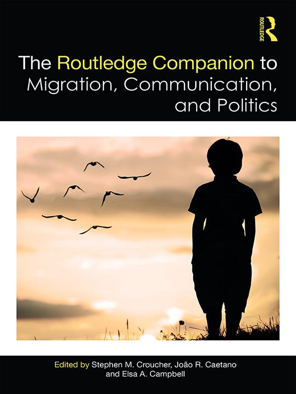 The Routledge Companion to Migration, Communication, and Politics