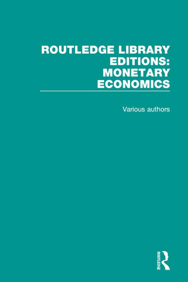 Routledge Library Editions: Monetary Economics by Various