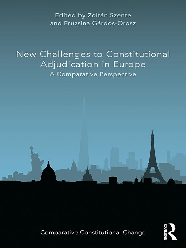 New Challenges to Constitutional Adjudication in Europe by Fruzsina Gárdos-Orosz, Zoltán Szente