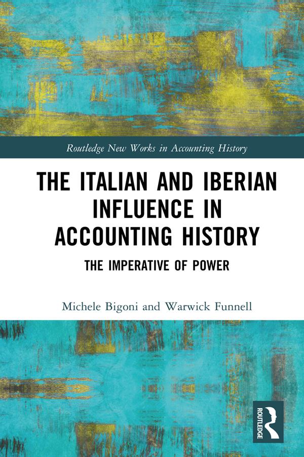 The Italian and Iberian Influence in Accounting History by Michele Bigoni, Warwick Funnell