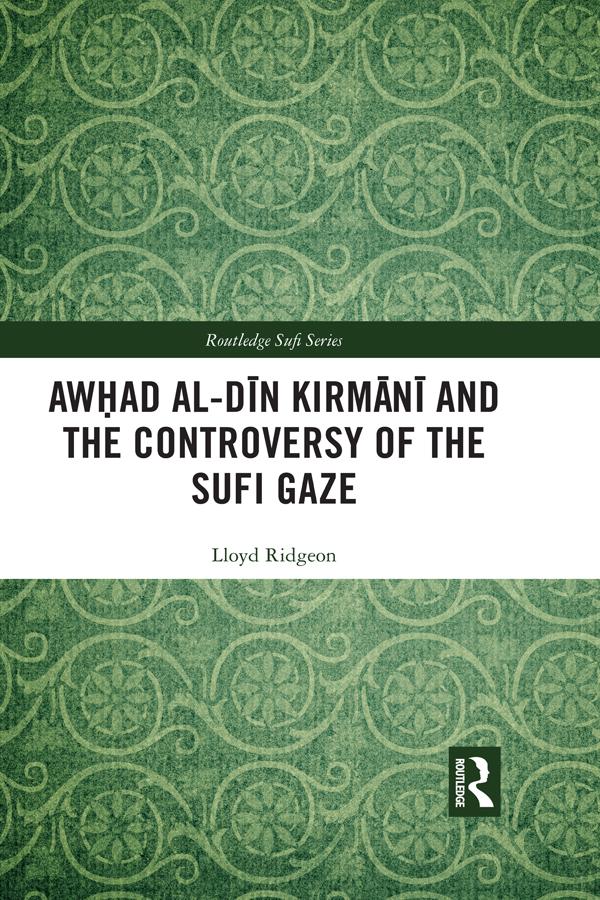 Awhad al-Din Kirmani and the Controversy of the Sufi Gaze by Lloyd Ridgeon