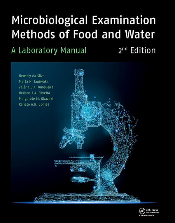 Microbiological Examination Methods of Food and Water by Margarete Midori Okazaki, Marta H. Taniwaki, Neliane Silveira, Neusely da Silva, Renato Abeilar Romeiro Gomes, Valéria C.A. Junqueira
