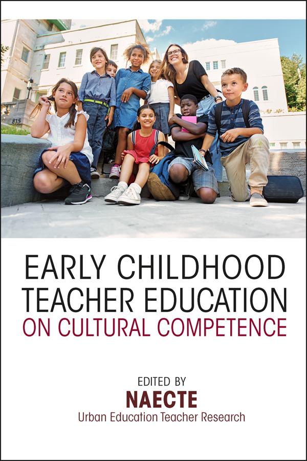 Early Childhood Teacher Education on Cultural Competence by NAECTE Urban Education Teacher Research Network