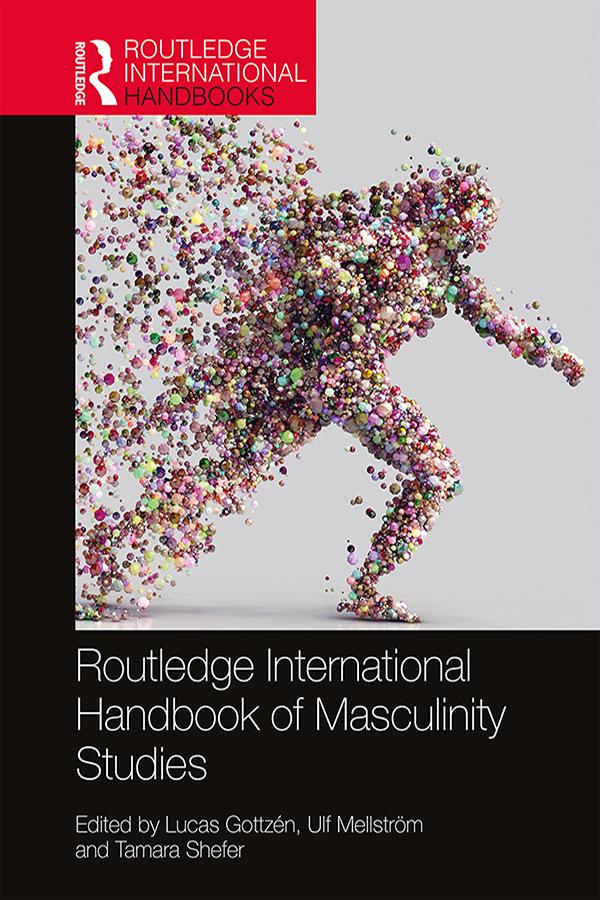 Routledge International Handbook of Masculinity Studies by Lucas Gottzén, Tamara Shefer, Ulf Mellström