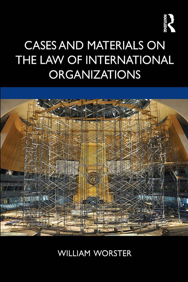 Cases and Materials on the Law of International Organizations by William Thomas Worster