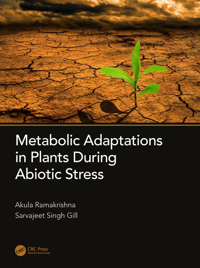 Metabolic Adaptations in Plants During Abiotic Stress by Akula Ramakrishna, Sarvajeet Singh Gill