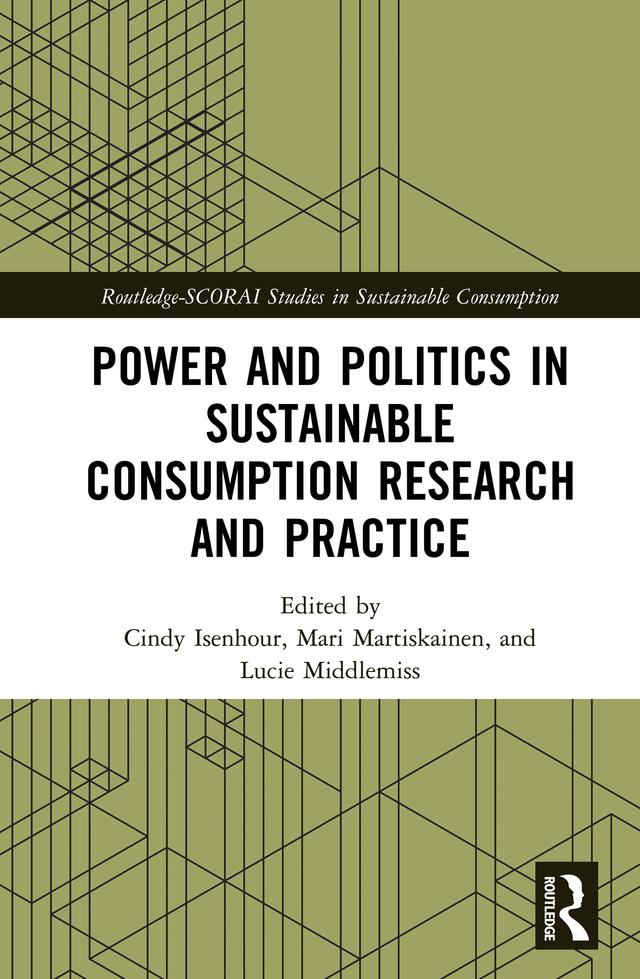 Power and Politics in Sustainable Consumption Research and Practice by Cindy Isenhour, Lucie Middlemiss, Mari Martiskainen