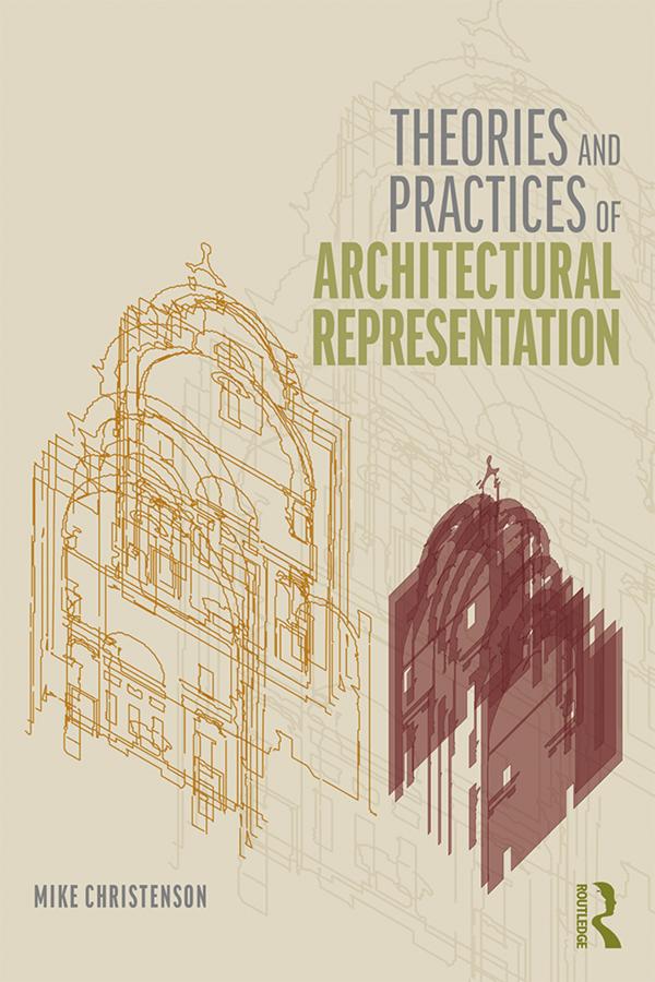 Theories and Practices of Architectural Representation by Mike Christenson