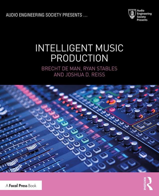 Intelligent Music Production by Brecht De Man, Joshua D. Reiss, Ryan Stables