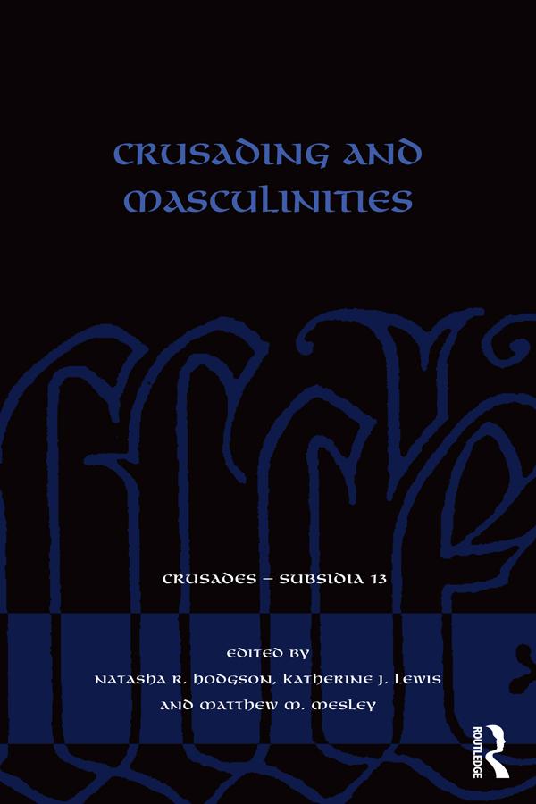 Crusading and Masculinities by Katherine J. Lewis, Matthew M. Mesley, Natasha R. Hodgson
