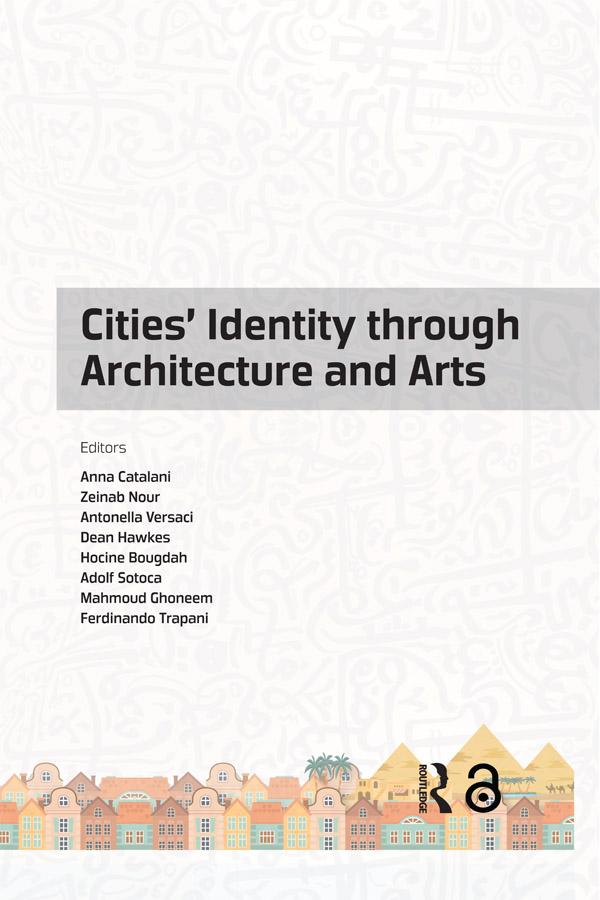 Cities' Identity Through Architecture and Arts by Adolf Sotoca, Anna Catalani, Antonella Versaci, Dean Hawkes, Ferdinando Trapani, Hocine Bougdah, Mahmoud Ghoneem, Zeinab Nour