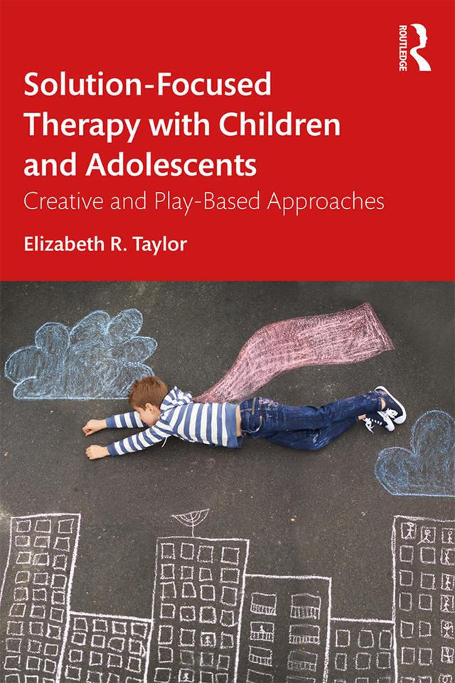 Solution-Focused Therapy with Children and Adolescents by Elizabeth R. Taylor