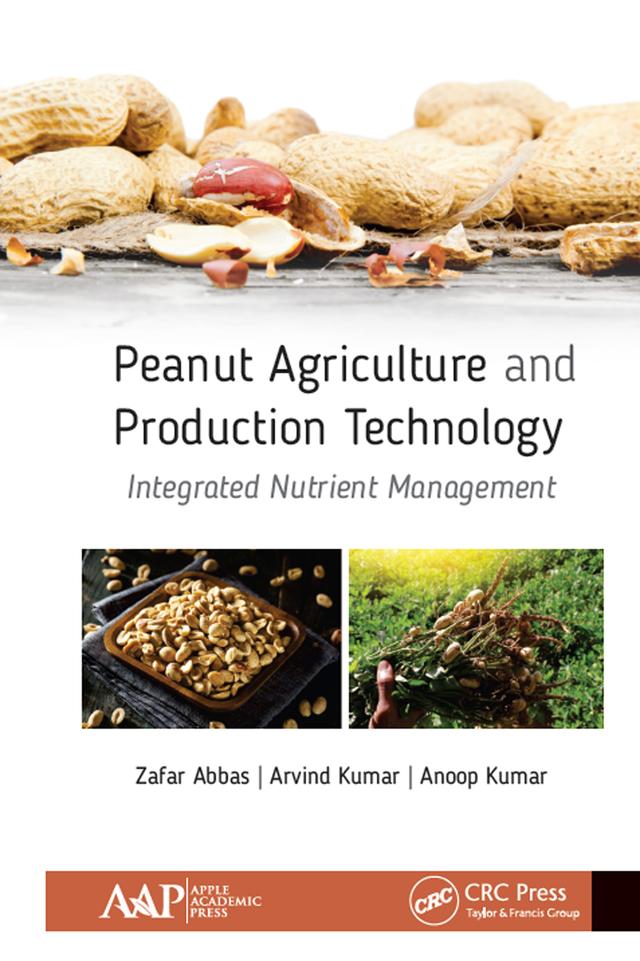 Peanut Agriculture and Production Technology by Anoop Kumar, Arvind Kumar, Zafar Abbas