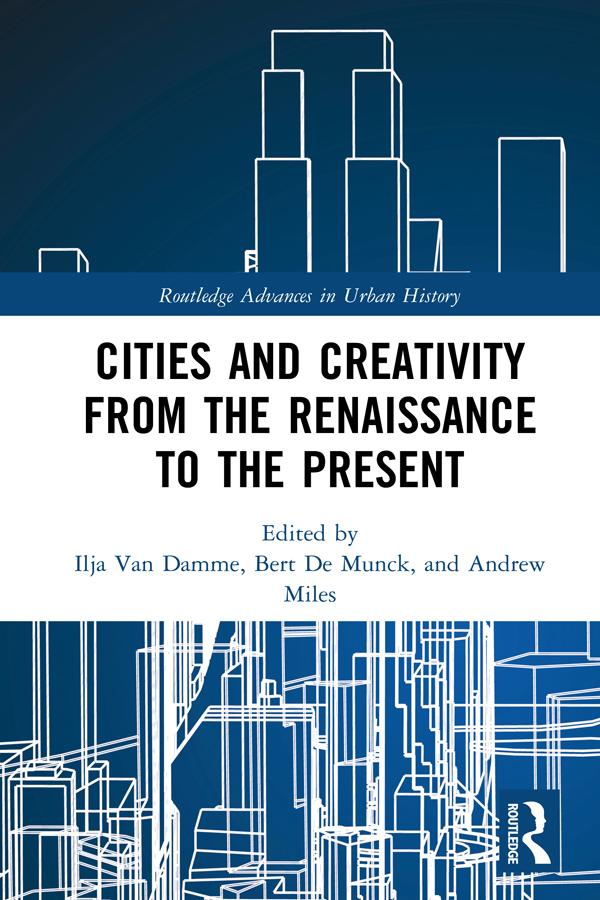 Cities and Creativity from the Renaissance to the Present by Andrew Miles, Bert De Munck, Ilja Van Damme
