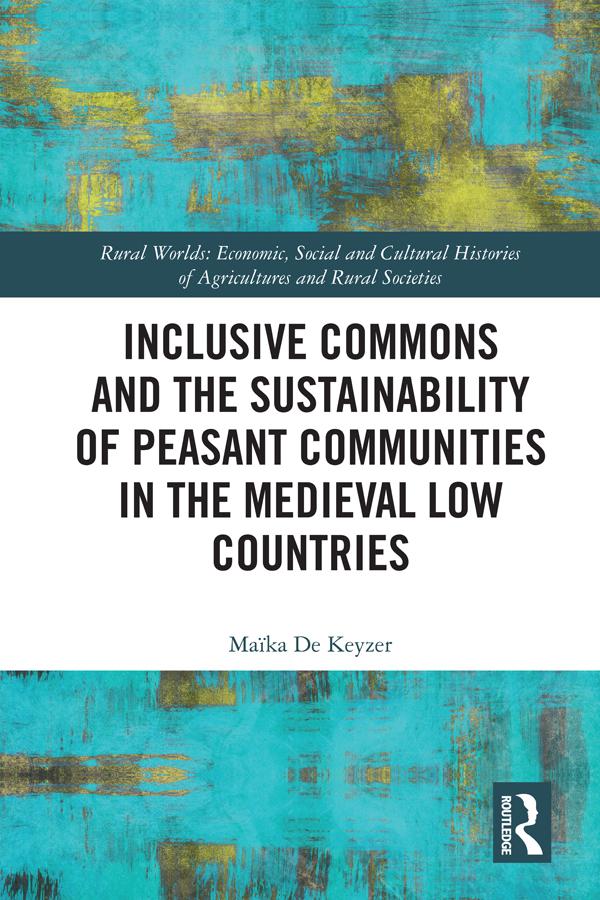 Inclusive Commons and the Sustainability of Peasant Communities in the Medieval Low Countries by Maïka De Keyzer