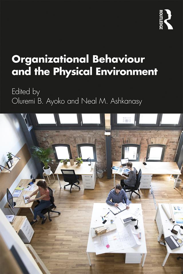 Organizational Behaviour and the Physical Environment by Neal M Ashkanasy, Oluremi B. Ayoko
