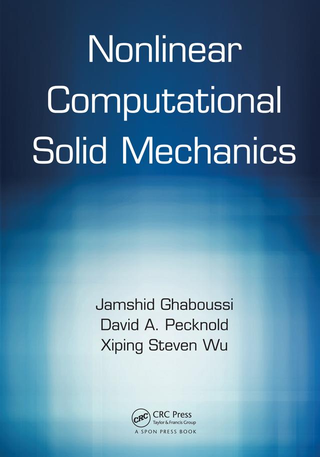Nonlinear Computational Solid Mechanics by David A. Pecknold, Jamshid Ghaboussi, Xiping Steven Wu