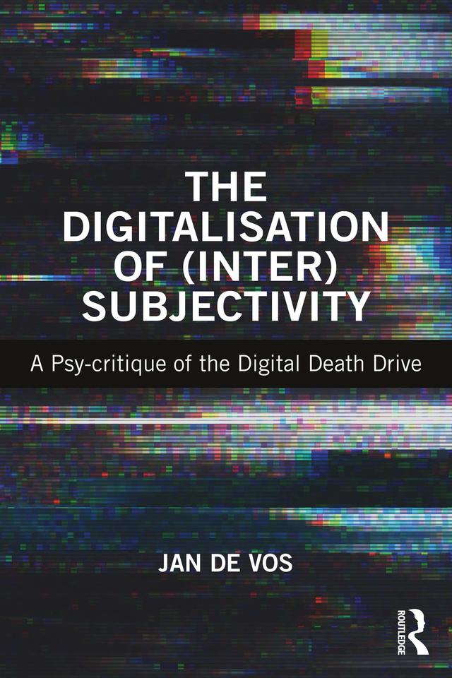 The Digitalisation of (Inter)Subjectivity by Jan De Vos