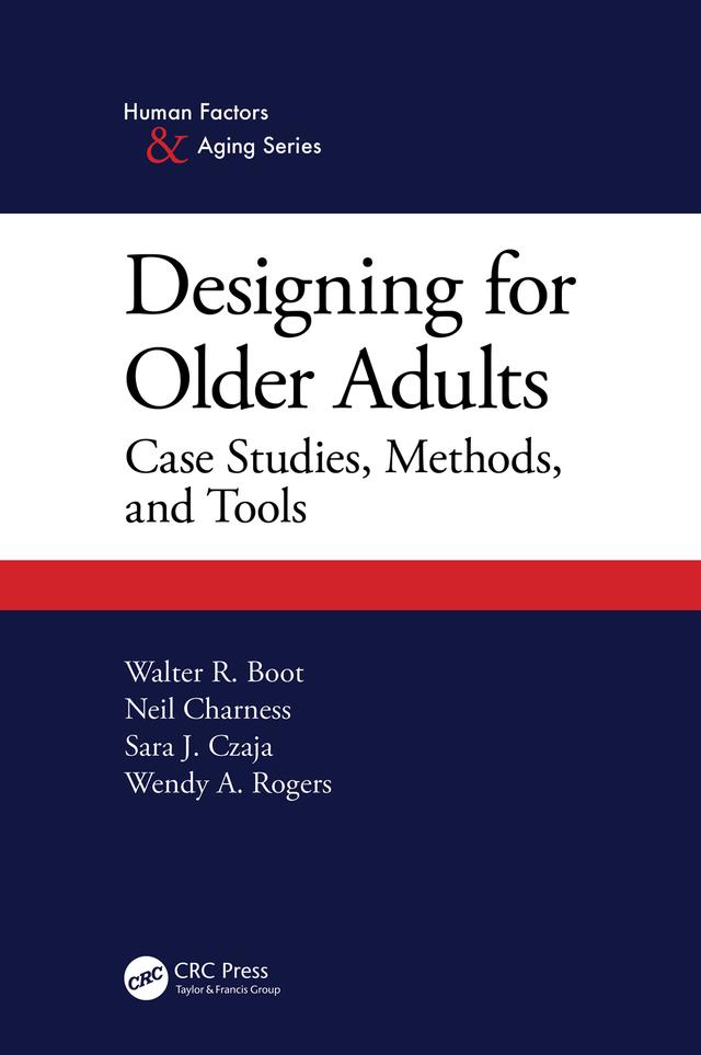Designing for Older Adults by Neil Charness, Sara J. Czaja, Walter Boot, Wendy A. Rogers
