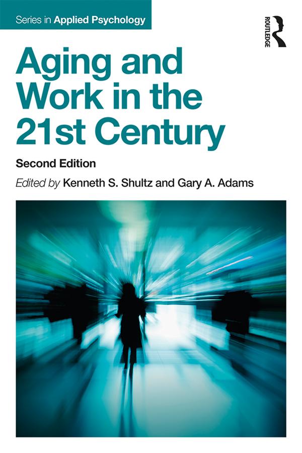 Aging and Work in the 21st Century by Gary A. Adams, Kenneth S Shultz