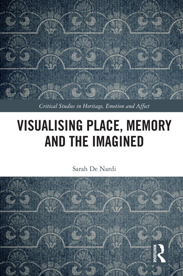 Visualising Place, Memory and the Imagined by Sarah De Nardi