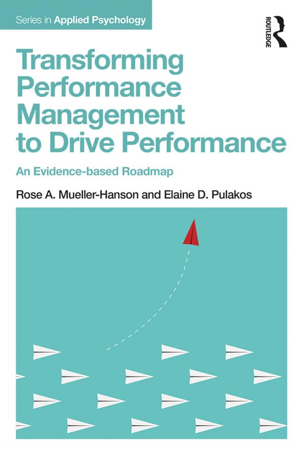 Transforming Performance Management to Drive Performance by Elaine D. Pulakos, Rose A. Mueller-Hanson