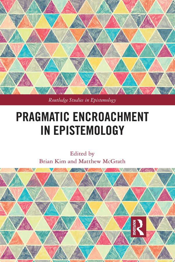 Pragmatic Encroachment in Epistemology by Brian Kim, Matthew McGrath