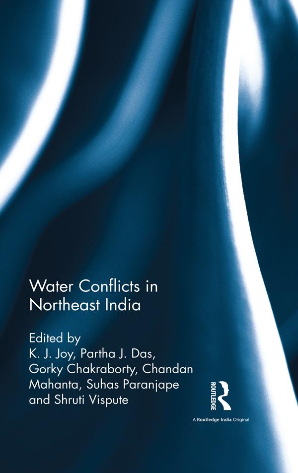 Water Conflicts in Northeast India by Chandan Mahanta, Gorky Chakraborty, K. J. Joy, Partha J. Das, Shruti Vispute, Suhas Paranjape