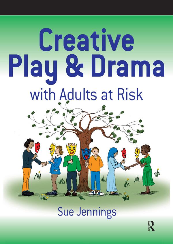 Creative Play and Drama with Adults at Risk by Sue Jennings
