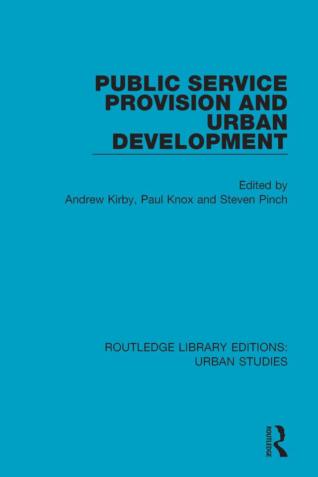 Public Service Provision and Urban Development by Andrew Kirby, Paul Knox, Steven Pinch