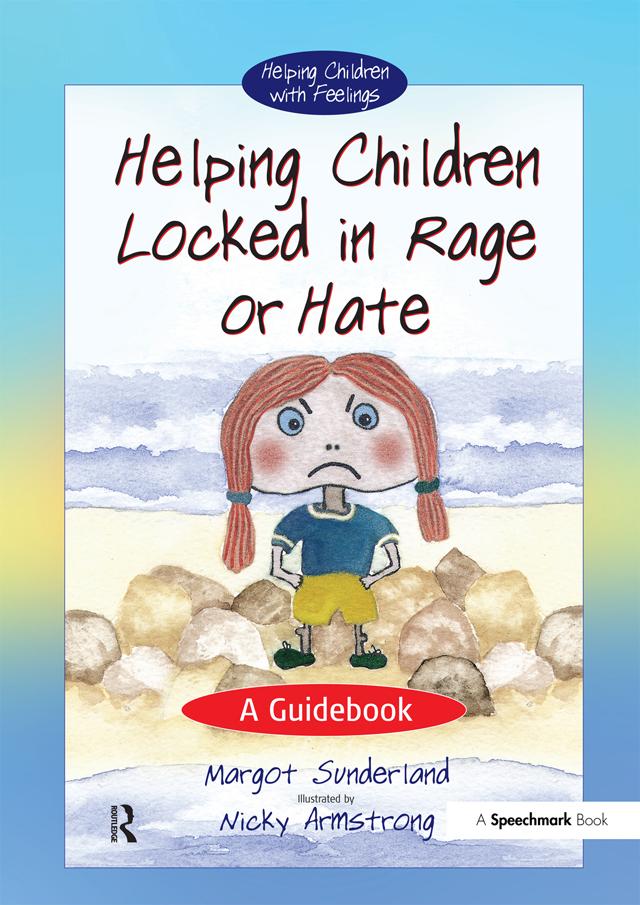Helping Children Locked in Rage or Hate by Margot Sunderland, Nicky Hancock