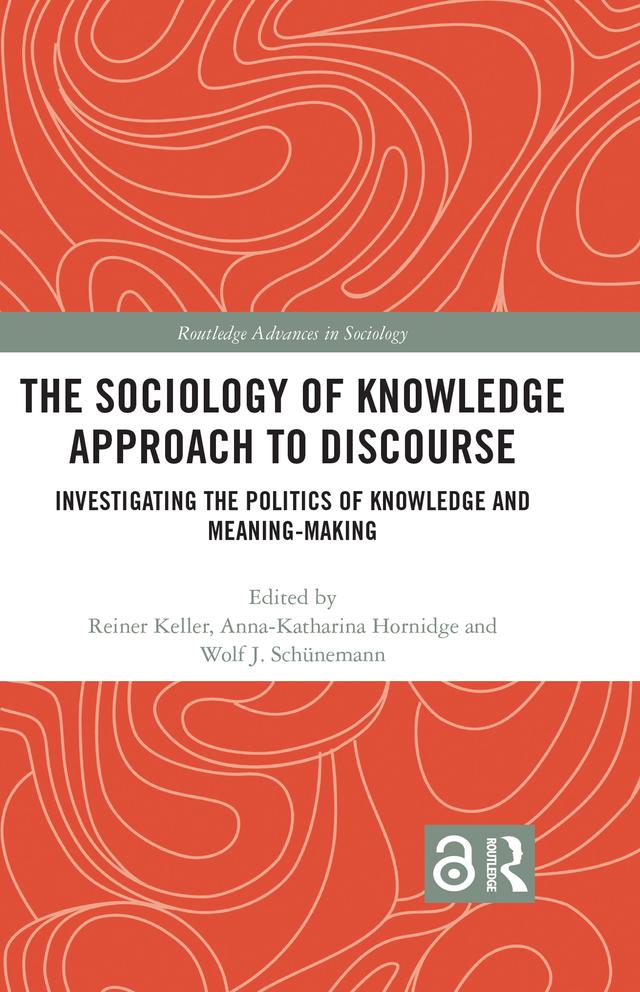 The Sociology of Knowledge Approach to Discourse by Anna-Katharina Hornidge, Reiner Keller, Wolf Schünemann