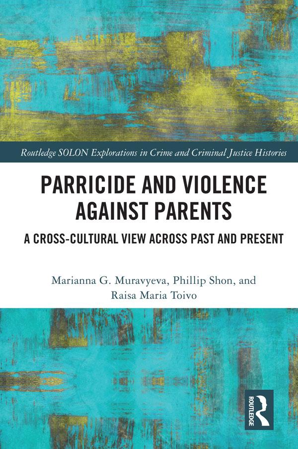 Parricide and Violence against Parents by Marianna Muravyeva, Phillip Shon, Raisa Maria Toivo